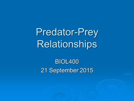 Predator-Prey Relationships BIOL400 21 September 2015.