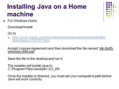 Installing Java on a Home machine For Windows Users: Download/Install: Go to  downloads-2133151.html.