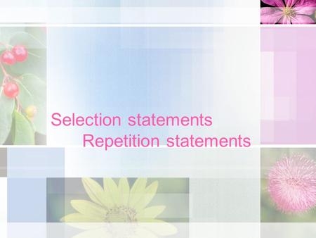 Selection statements Repetition statements. Lesson plan Main concepts Practice session –If- then –Switch –Nested if.