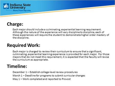 Charge: Each major should include a culminating, experiential learning requirement. Although the nature of the experience will vary discipline to discipline,