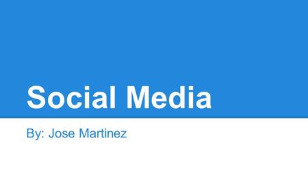 Social Media By: Jose Martinez. Introduction ●Is social media a good or bad way of communication? ●Imagine yourself living in another state or country.