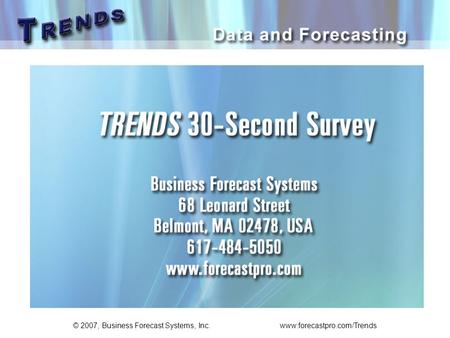 © 2007, Business Forecast Systems, Inc. www.forecastpro.com/Trends.