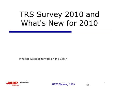 1 NTTC Training 2009 TRS Survey 2010 and What's New for 2010 What do we need to work on this year? 11.