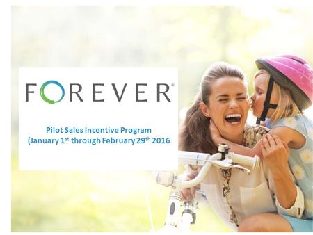 © 2015 Forever, Inc New Ambassador Training Presented by the Forever Sales Team A place to organize, preserve, and share your memories. Pilot Sales Incentive.