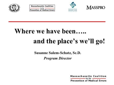 Where we have been….. and the place’s we’ll go! Susanne Salem-Schatz, Sc.D. Program Director.