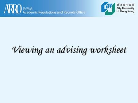 Viewing an advising worksheet. Overview of Worksheets Header Legend A student’s advising worksheet contains header, legend and detailed degree requirements.