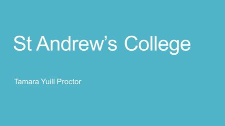 St Andrew’s College Tamara Yuill Proctor. Overview  St Andrew’s College is:  Located in Christchurch,  Decile 10  Co-educational  Independent school.