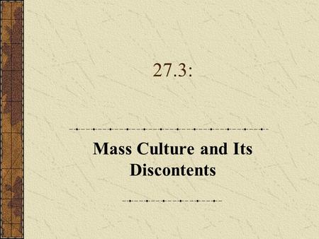 27.3: Mass Culture and Its Discontents. A. Television: Tube of Plenty 1.Television’s development as a mass medium was eased by the prior existence of.