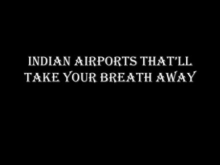 Indian Airports That’ll Take Your Breath Away. Lengpui Airport 2500 metre runway of Lengpui Airport is located at Mizoram It lies above the merging of.