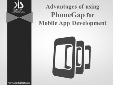 Advantages of using PhoneGap for Mobile App Development