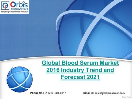 Global Blood Serum Market 2016 Industry Trend and Forecast 2021 Phone No.: +1 (214) 884-6817  id: