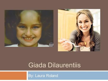 Giada Dilaurentiis By: Laura Roland. Riguardo Giada 1 Questo è Giada Dilarentiis Giada ha quarantitrè anni Giada cumpleanno e ventidue agosto Lei nasce.