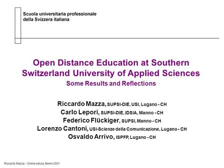 Riccardo Mazza - Online-educa, Berlin 2001 Scuola universitaria professionale della Svizzera italiana Open Distance Education at Southern Switzerland University.