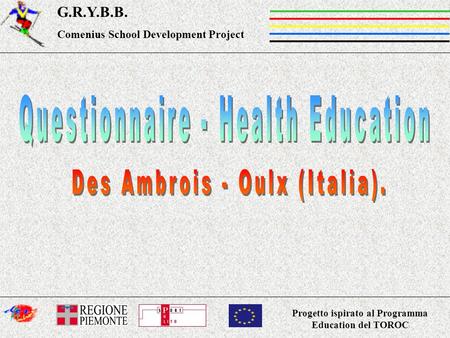 Progetto ispirato al Programma Education del TOROC G.R.Y.B.B. Comenius School Development Project.