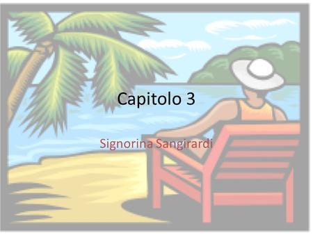 Capitolo 3 Signorina Sangirardi. -ARE verbs Le cose da imparare : Ascoltare, aspettare, e guardare: take a direct object and therefore are not followed.