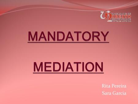 Rita Pereira Sara Garcia. Mediation A form of alternative dispute resolution (ADR) A way of resolving disputes between two or more parties (which yields.