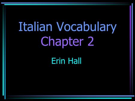 Italian Vocabulary Chapter 2 Erin Hall. Tall Alto.