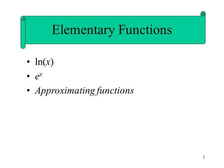 1 ln(x) e x Approximating functions Elementary Functions.