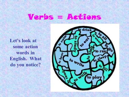 Let’s look at some action words in English. What do you notice?