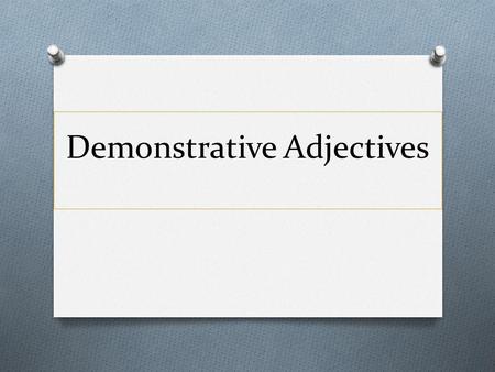 Demonstrative Adjectives