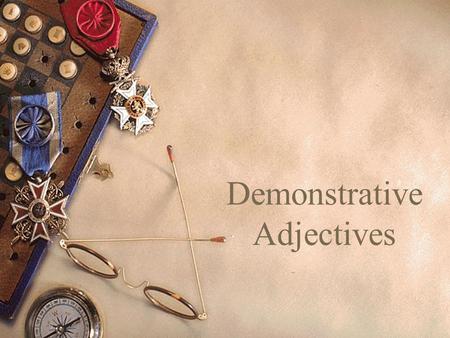 Demonstrative Adjectives