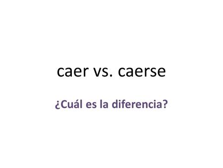 Caer vs. caerse ¿Cuál es la diferencia?.