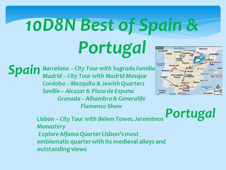 10D8N Best of Spain & Portugal Spain Barcelona – City Tour with Sagrada Familia Madrid – City Tour with Madrid Mosque Cordoba – Mezquita & Jewish Quarters.