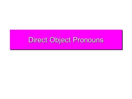 Direct Object Pronouns DOP: Me, Te, Nos You know that direct object pronouns replace direct object nouns.