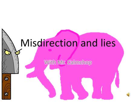 Misdirection and lies Hi, my name is Mr. Calmchop. I am in the Attic. Salut, je mappelle Mr. Calmchop. Je suis dans le grenier.