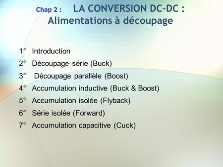 Chap 2 : LA CONVERSION DC–DC : Alimentations à découpage