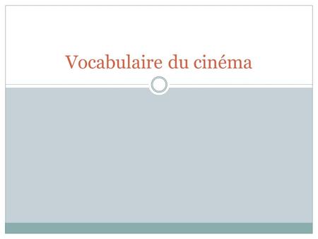 Vocabulaire du cinéma. A MOVIE un film A COMEDY une comédie.