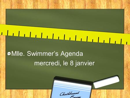 Mlle. Swimmers Agenda mercredi, le 8 janvier. Learning Target français Reminders I can translate essential vocabulaire from Chapitre 1A