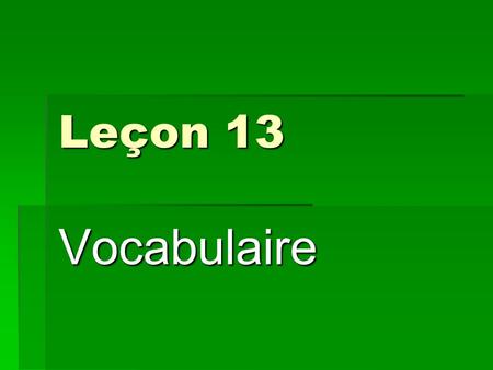 Leçon 13 Vocabulaire.