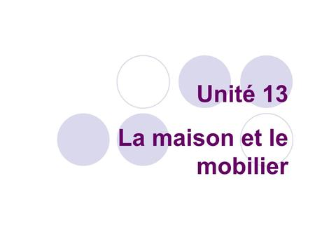 Unité 13 La maison et le mobilier. faire to make or to do.