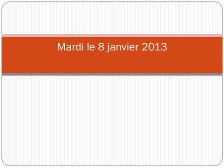 Mardi le 8 janvier 2013. F 2R MAKEUPS & RE-DOS: >>>>>Per. 1: Le, Monzon-Oral grade today! Plus Tyrrell-Re-test Today. Reyes & Tyrell-oral grade Wed. a.m.