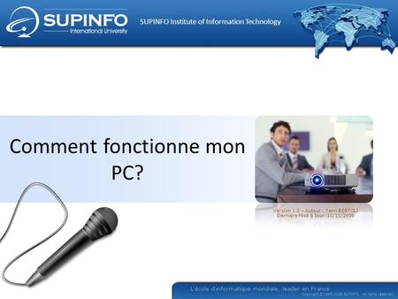 Version 1.0 – Auteur : Yann BERTOLI Dernière Mise à Jour :10/11/2008 SUPINFO Institute of Information Technology Lécole dinformatique mondiale, leader.