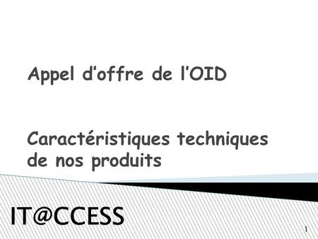 Appel doffre de lOID Caractéristiques techniques de nos produits 1.