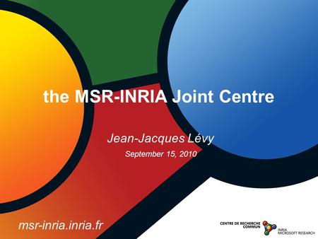 Jean-Jacques Lévy September 15, 2010 the MSR-INRIA Joint Centre msr-inria.inria.fr.