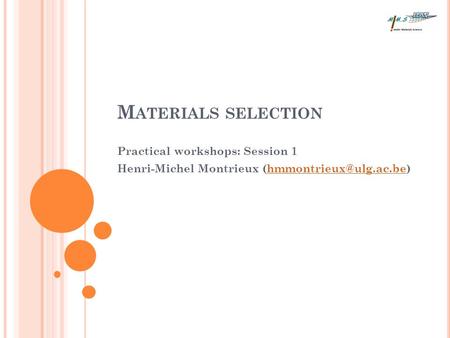 M ATERIALS SELECTION Practical workshops: Session 1 Henri-Michel Montrieux