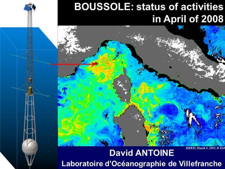 MERIS data QWG, ESRIN, Frascati, 21-23 April 2008 BOUSSOLE: status of activities in April of 2008 David ANTOINE Laboratoire dOcéanographie de Villefranche.