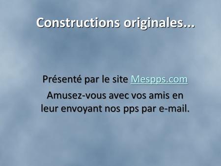 Constructions originales...