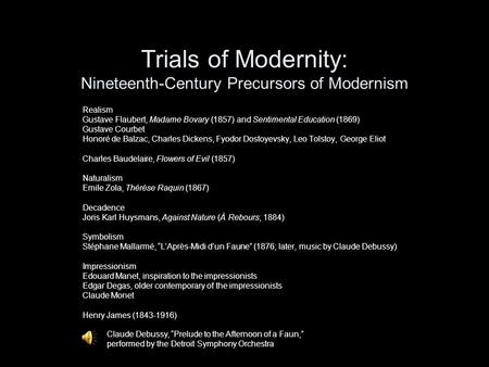 Trials of Modernity: Nineteenth-Century Precursors of Modernism Realism Gustave Flaubert, Madame Bovary (1857) and Sentimental Education (1869) Gustave.