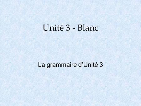 Unité 3 - Blanc La grammaire dUnité 3. Vouloir – to want je veux nous voulons tu veuxvous voulez il veut elles veulent o The polite form of je veux is.