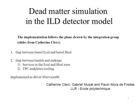 The implementation follows the plans drawn by the integration group (slides from Catherine Clerc) 1.Gap between barrel Ecal and barrel Hcal 2.Gap between.