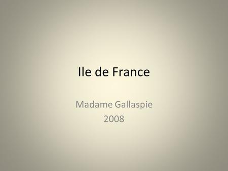 Ile de France Madame Gallaspie 2008. LÎle de France.