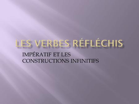 IMPÉRATIF ET LES CONSTRUCTIONS INFINITIFS