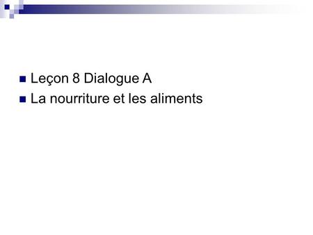 Leçon 8 Dialogue A La nourriture et les aliments.