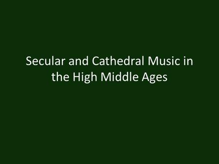 Secular and Cathedral Music in the High Middle Ages