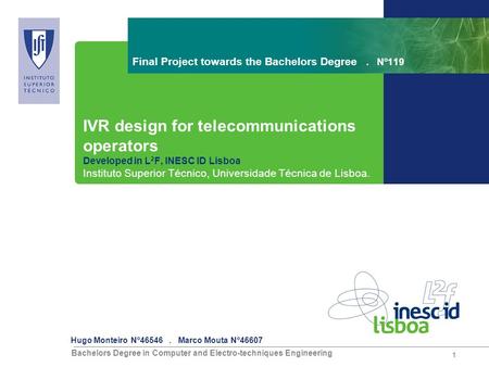 Bachelors Degree in Computer and Electro-techniques Engineering Hugo Monteiro Nº46546. Marco Mouta Nº46607 1 Final Project towards the Bachelors Degree.