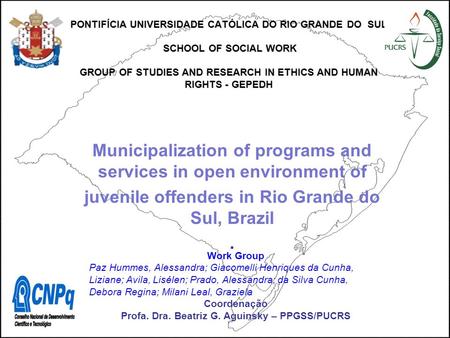 PONTIFÍCIA UNIVERSIDADE CATÓLICA DO RIO GRANDE DO SUL SCHOOL OF SOCIAL WORK GROUP OF STUDIES AND RESEARCH IN ETHICS AND HUMAN RIGHTS - GEPEDH Municipalization.